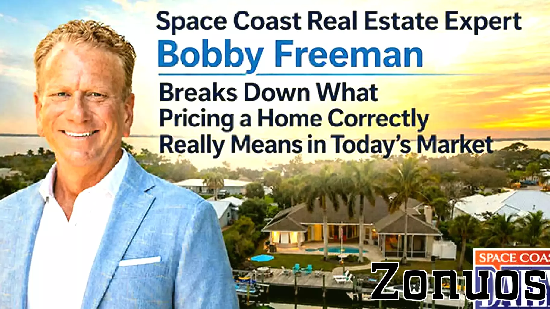 Space Coast Real Estate Expert Bobby Freeman Breaks Down What Pricing a Home Correctly Really Means in Today’s Market